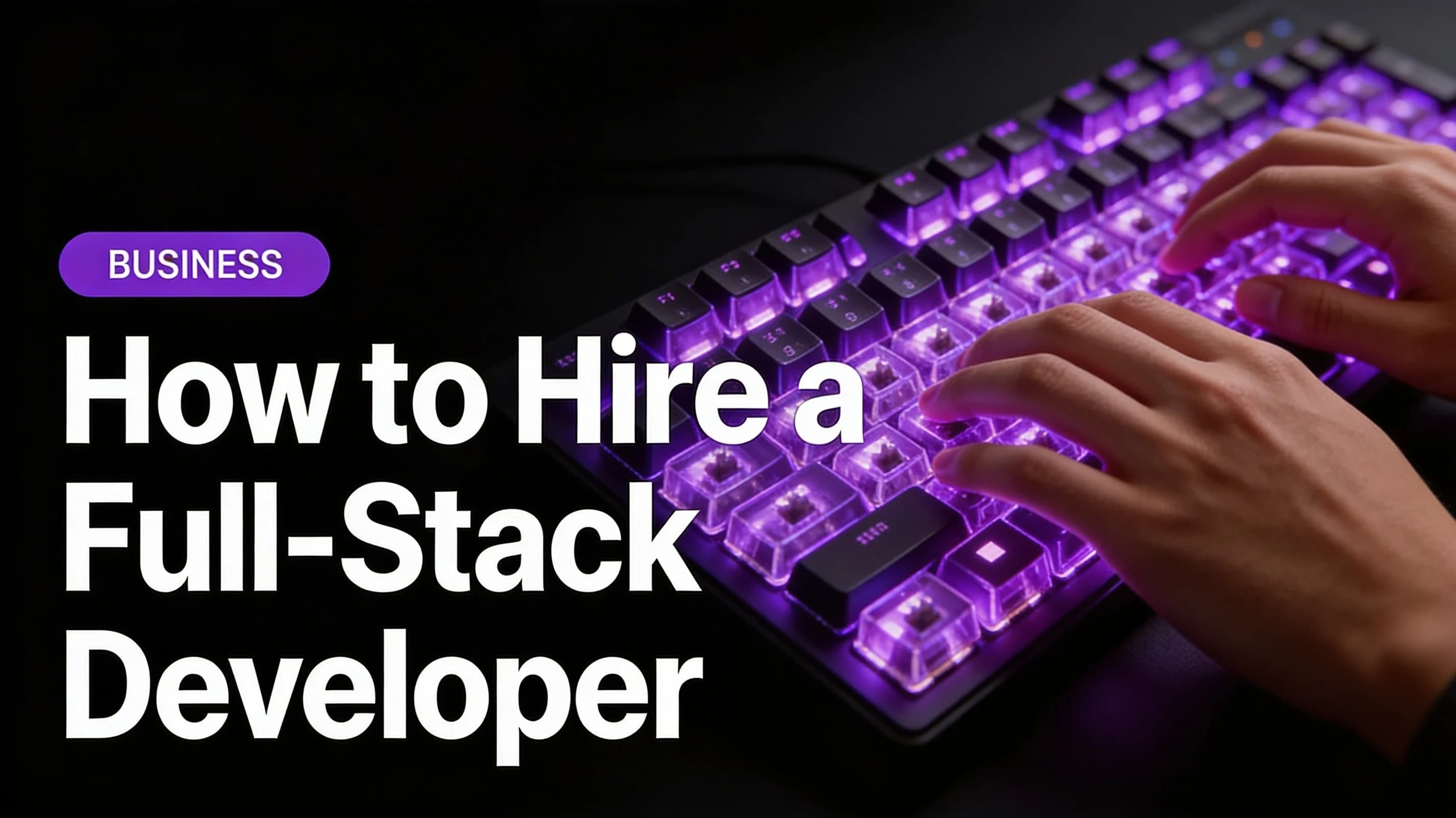How to Hire a Full-Stack Developer in 2026